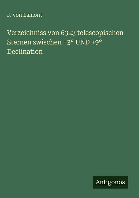 J. von Lamont: Verzeichniss von 6323 telescopischen Sternen zwischen +3° UND +9° Declination, Buch