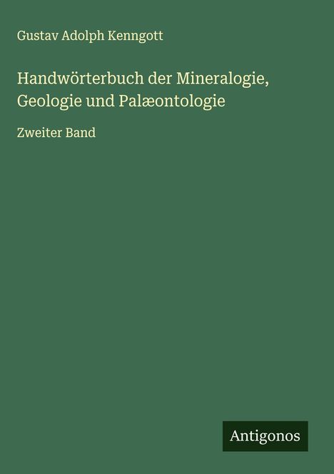 Gustav Adolph Kenngott: Handwörterbuch der Mineralogie, Geologie und Palæontologie, Buch