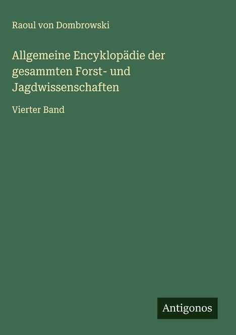 Raoul Von Dombrowski: Allgemeine Encyklopädie der gesammten Forst- und Jagdwissenschaften, Buch