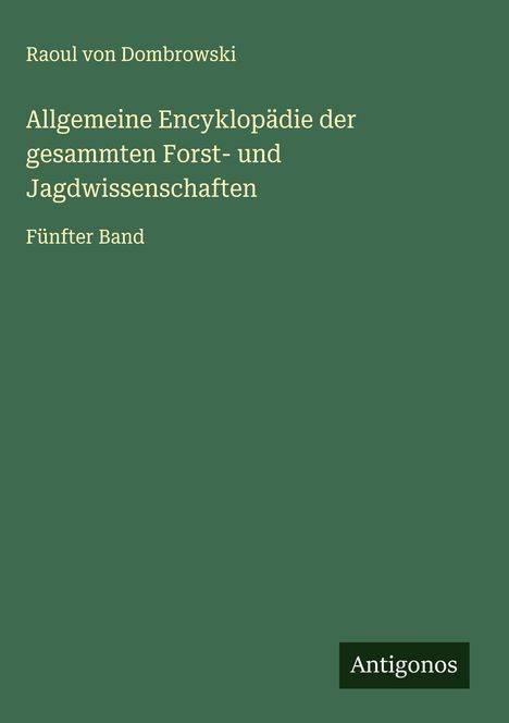 Raoul Von Dombrowski: Allgemeine Encyklopädie der gesammten Forst- und Jagdwissenschaften, Buch