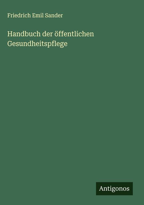 Friedrich Emil Sander: Handbuch der öffentlichen Gesundheitspflege, Buch