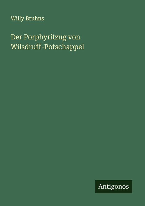 Willy Bruhns: Der Porphyritzug von Wilsdruff-Potschappel, Buch