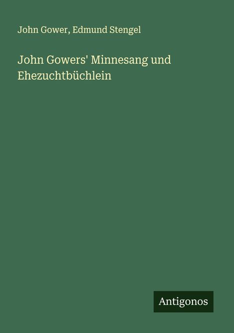 John Gower: John Gowers' Minnesang und Ehezuchtbüchlein, Buch