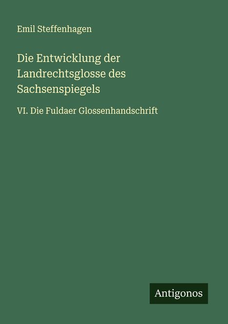 Emil Steffenhagen: Die Entwicklung der Landrechtsglosse des Sachsenspiegels, Buch