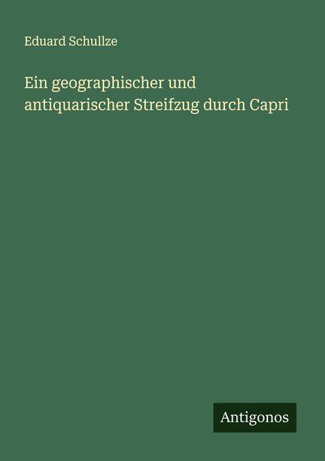 Eduard Schullze: Ein geographischer und antiquarischer Streifzug durch Capri, Buch