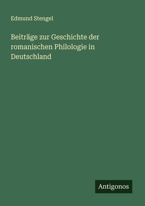 Edmund Stengel: Beiträge zur Geschichte der romanischen Philologie in Deutschland, Buch