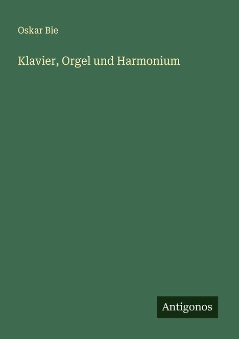 Oskar Bie: Klavier, Orgel und Harmonium, Buch