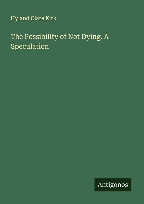 Hyland Clare Kirk: The Possibility of Not Dying. A Speculation, Buch