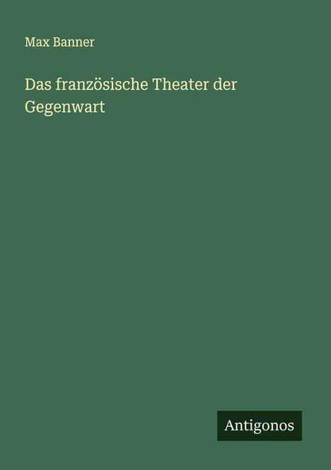 Max Banner: Das französische Theater der Gegenwart, Buch