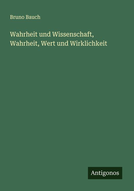Bruno Bauch: Wahrheit und Wissenschaft, Wahrheit, Wert und Wirklichkeit, Buch