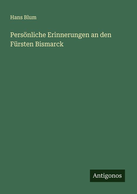 Hans Blum: Persönliche Erinnerungen an den Fürsten Bismarck, Buch