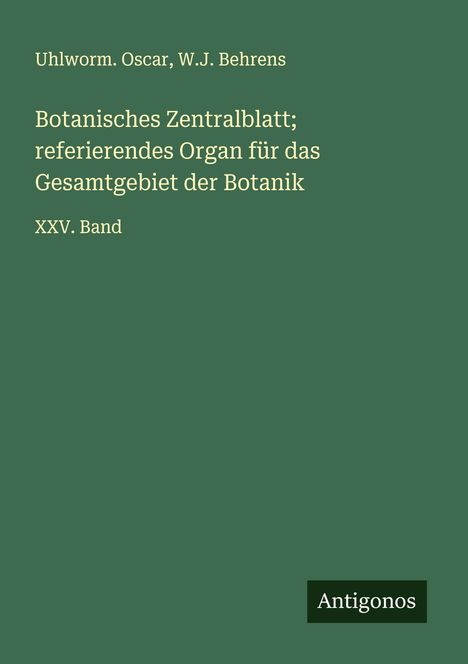 Uhlworm. Oscar: Botanisches Zentralblatt; referierendes Organ für das Gesamtgebiet der Botanik, Buch