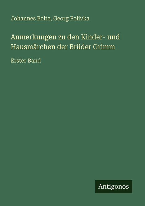 Johannes Bolte: Anmerkungen zu den Kinder- und Hausmärchen der Brüder Grimm, Buch