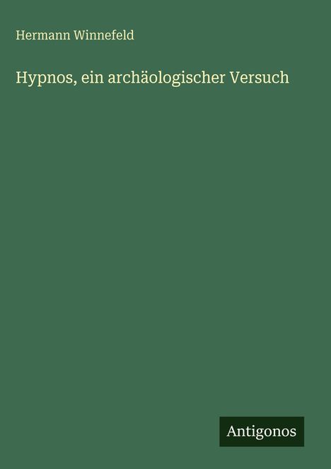 Hermann Winnefeld: Hypnos, ein archäologischer Versuch, Buch