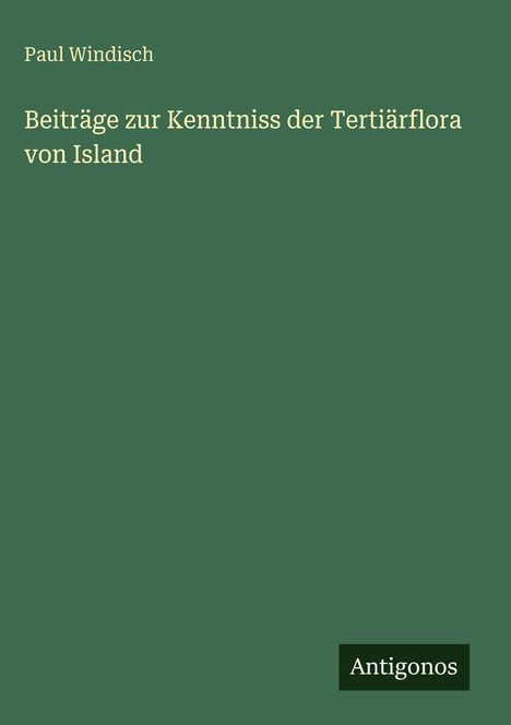 Paul Windisch: Beiträge zur Kenntniss der Tertiärflora von Island, Buch