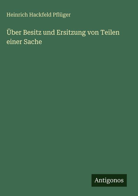 Heinrich Hackfeld Pflüger: Über Besitz und Ersitzung von Teilen einer Sache, Buch