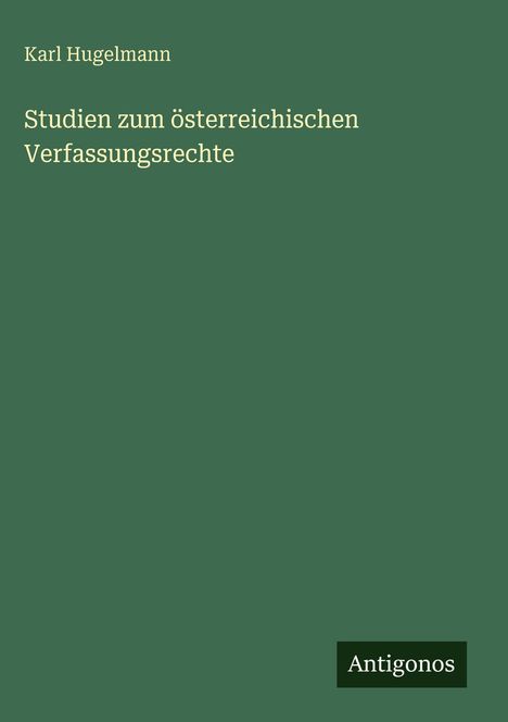 Karl Hugelmann: Studien zum österreichischen Verfassungsrechte, Buch