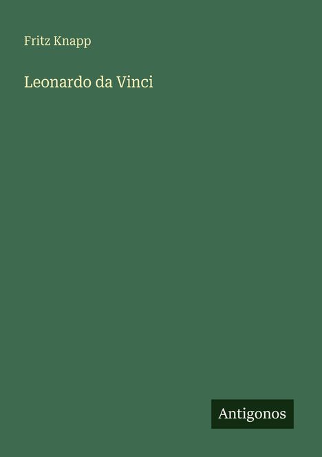 Text: "Fritz Knapp", "Leonardo da Vinci", "Antigonos". Ein grünes Cover mit einfacher, klassischer Aufschrift.