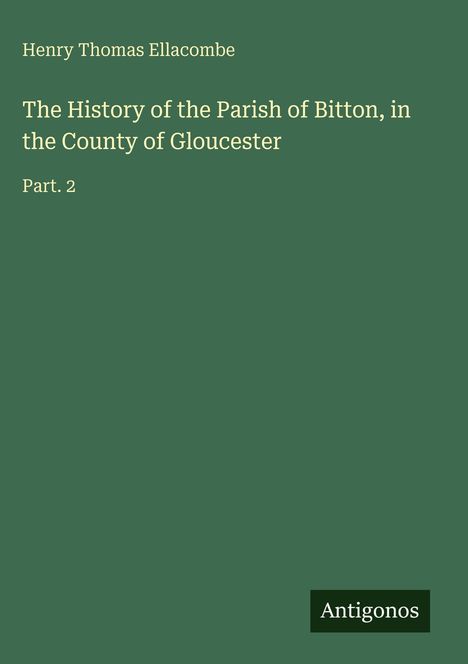 Henry Thomas Ellacombe: The History of the Parish of Bitton, in the County of Gloucester, Buch
