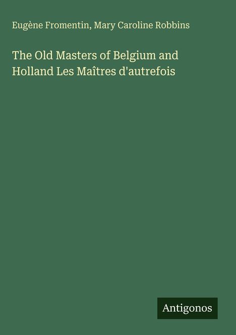 Eugène Fromentin: The Old Masters of Belgium and Holland Les Maîtres d'autrefois, Buch