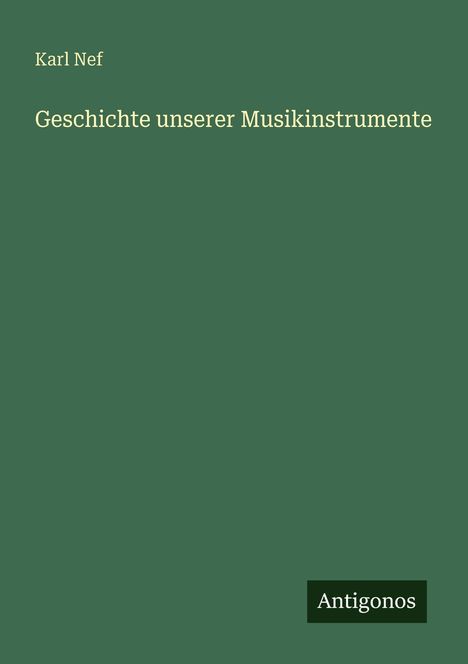 Karl Nef: Geschichte unserer Musikinstrumente, Buch