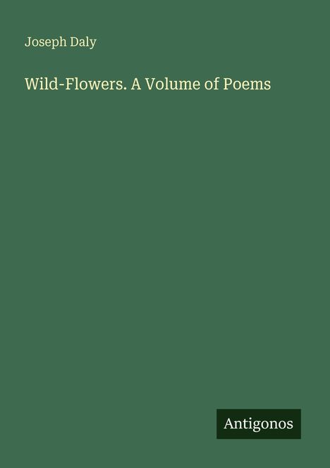 Joseph Daly: Wild-Flowers. A Volume of Poems, Buch
