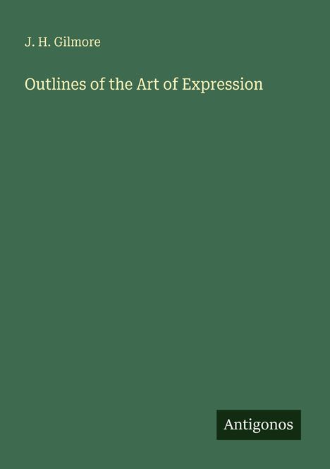 J. H. Gilmore: Outlines of the Art of Expression, Buch