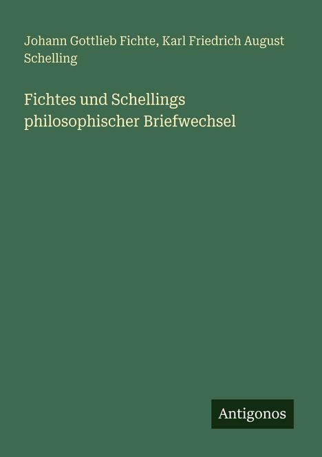Johann Gottlieb Fichte: Fichtes und Schellings philosophischer Briefwechsel, Buch