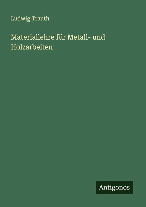 Ludwig Trauth: Materiallehre für Metall- und Holzarbeiten, Buch