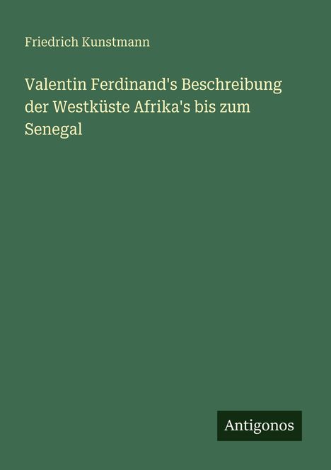 Friedrich Kunstmann: Valentin Ferdinand's Beschreibung der Westküste Afrika's bis zum Senegal, Buch