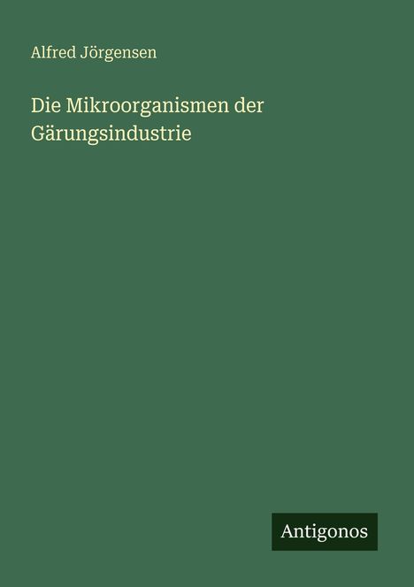 Alfred Jörgensen: Die Mikroorganismen der Gärungsindustrie, Buch