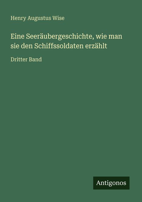 Henry Augustus Wise: Eine Seeräubergeschichte, wie man sie den Schiffssoldaten erzählt, Buch