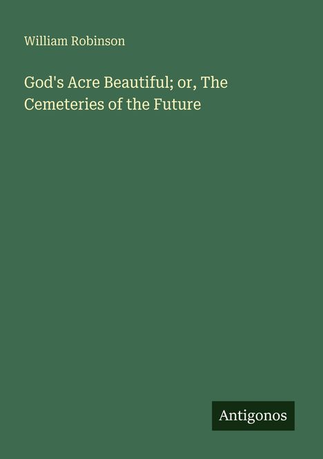 William Robinson: God's Acre Beautiful; or, The Cemeteries of the Future, Buch