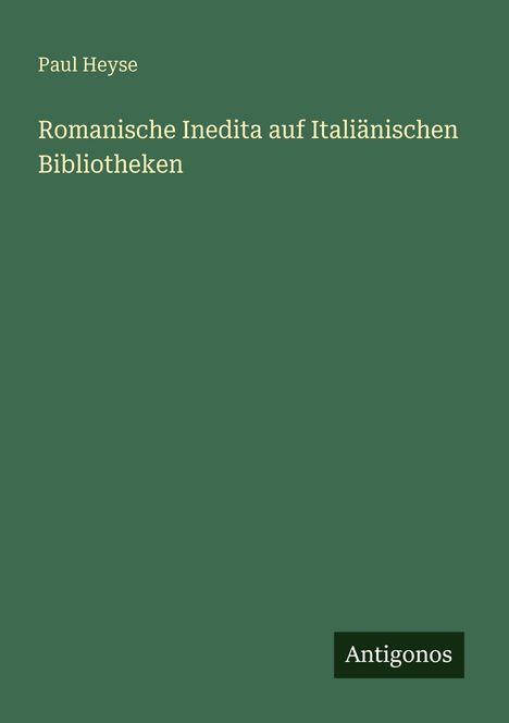 Paul Heyse: Romanische Inedita auf Italiänischen Bibliotheken, Buch