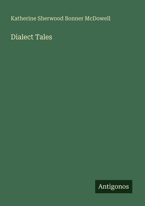 Katherine Sherwood Bonner Mcdowell: Dialect Tales, Buch