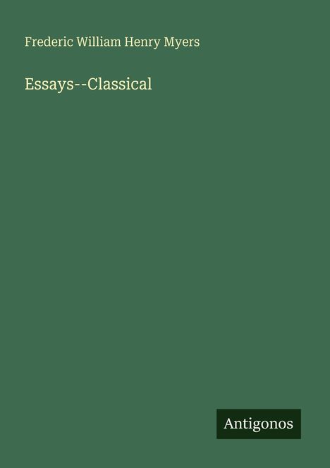 Frederic William Henry Myers: Essays--Classical, Buch