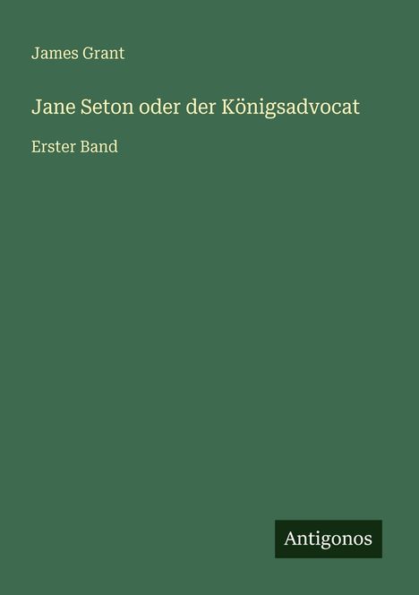 James Grant (geb. 1954): Jane Seton oder der Königsadvocat, Buch