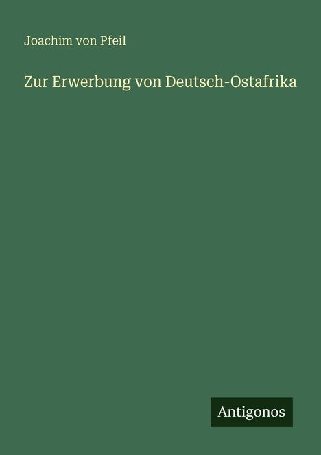 Joachim Von Pfeil: Zur Erwerbung von Deutsch-Ostafrika, Buch