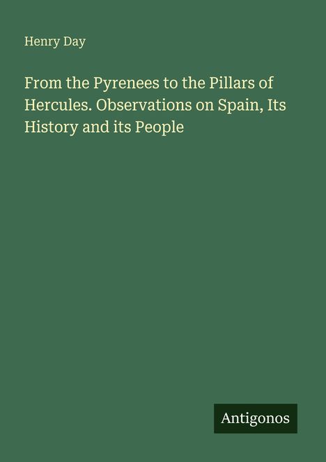Henry Day: From the Pyrenees to the Pillars of Hercules. Observations on Spain, Its History and its People, Buch