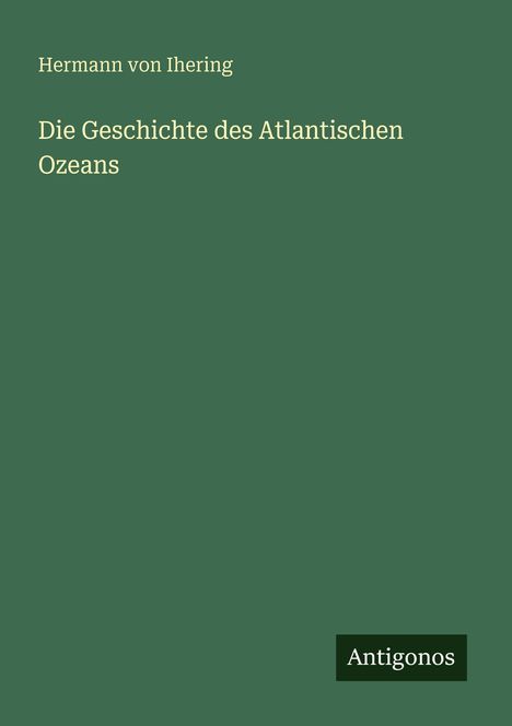 Hermann Von Ihering: Die Geschichte des Atlantischen Ozeans, Buch