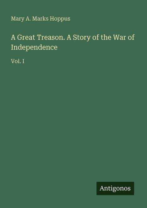 Mary A. Marks Hoppus: A Great Treason. A Story of the War of Independence, Buch