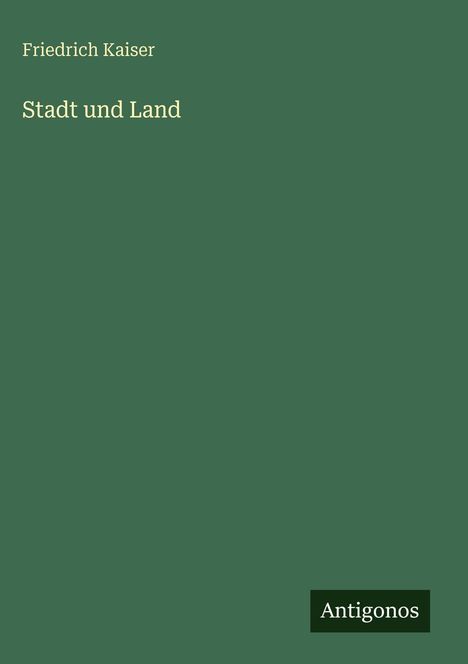 Friedrich Kaiser: Stadt und Land, Buch