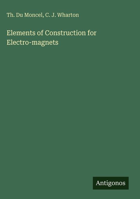 Th. Du Moncel: Elements of Construction for Electro-magnets, Buch
