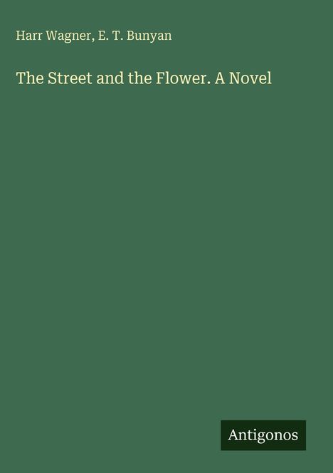 Harr Wagner: The Street and the Flower. A Novel, Buch