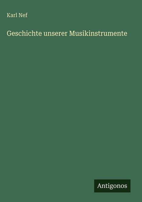 Karl Nef: Geschichte unserer Musikinstrumente, Buch
