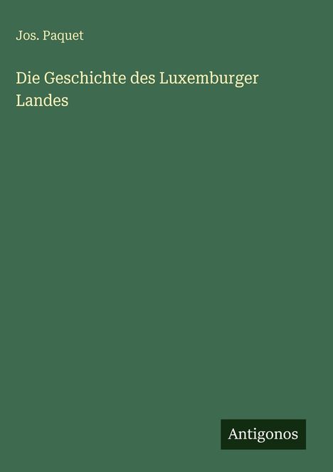 Jos. Paquet: Die Geschichte des Luxemburger Landes, Buch