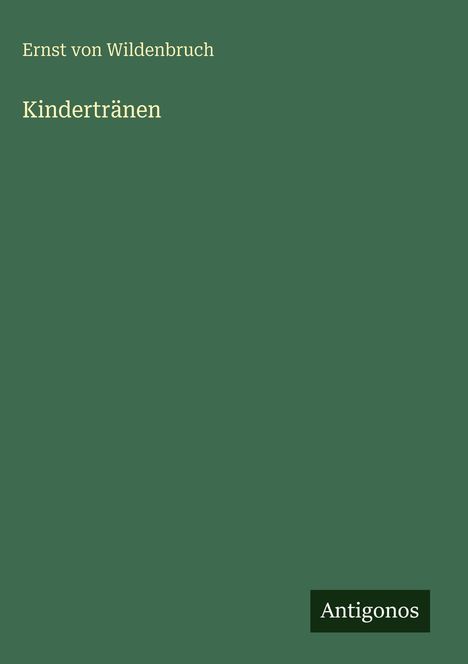 Ernst Von Wildenbruch: Kindertränen, Buch