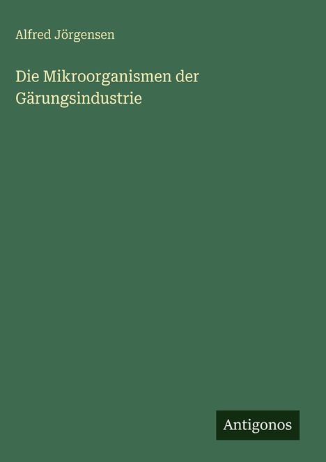Alfred Jörgensen: Die Mikroorganismen der Gärungsindustrie, Buch