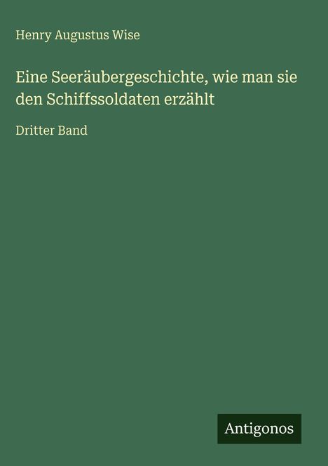 Henry Augustus Wise: Eine Seeräubergeschichte, wie man sie den Schiffssoldaten erzählt, Buch