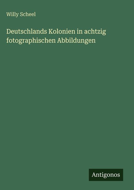 Willy Scheel: Deutschlands Kolonien in achtzig fotographischen Abbildungen, Buch